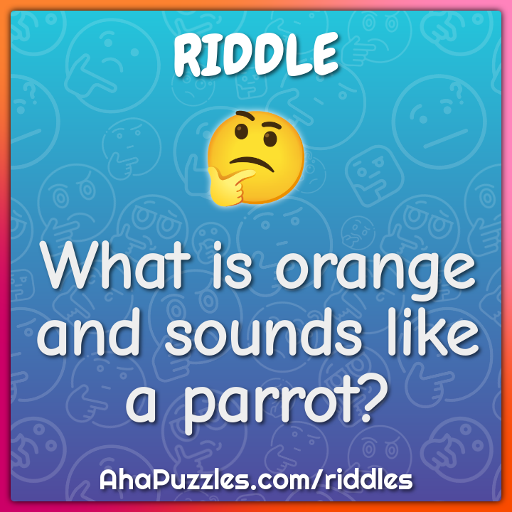 What'S Orange And Sounds Like A Parrot